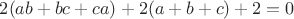 $2(ab+bc+ca)+2(a+b+c)+2=0$