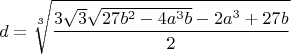 $$d=\sqrt[3]{\dfrac{3\sqrt{3}\sqrt{27b^2-4a^3b}-2a^3+27b}{2}}$$