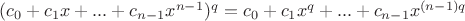 $(c_0 + c_1x + ... + c_{n-1}x^{n-1})^{q} = c_0 + c_1x^{q} + ... + c_{n-1}x^{(n-1)q}$