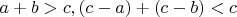 $a+b>c, (c-a)+(c-b)<c$