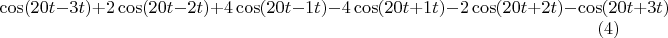 $$\cos(20t-3t) + 2 \cos(20t-2t) + 4 \cos(20t-1t) - 4 \cos(20t+1 t) - 2 \cos(20t+2 t) -  \cos(20t+3 t) \eqno(4)$$