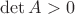 $\det{A}>0$