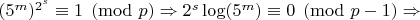 $(5^m)^{2^s}\equiv 1\pmod p \Rightarrow 2^s\log(5^m)\equiv 0\pmod {p-1} \Rightarrow$