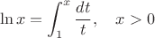 $$\ln x=\int_1^x\frac{dt}{t},\quad x>0$$