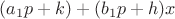 $(a_1p+k)+(b_1p+h)x$