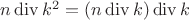 $n \operatorname{div} k^2 = (n \operatorname{div} k) \operatorname{div} k$