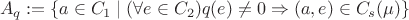 $$
A_q := \{a \in C_1 \mid (\forall e \in C_2) q(e) \ne 0 \Rightarrow (a, e) \in C_s(\mu) \}
$$