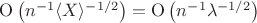 $\mathrm O \left( n^{-1} \langle X \rangle^{-1/2} \right) = \mathrm O \left( n^{-1} \lambda ^{-1/2} \right) $