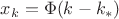 $x_{k}=\Phi(k-k_{*})$
