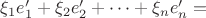 $\xi_1e'_1+\xi_2e'_2+\cdots+\xi_ne'_n=$