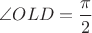 $\angle OLD = \dfrac {\pi}{2}$