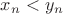 $x_n < y_n$