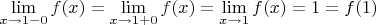 $\lim\limits_{x\to 1-0}f(x)=\lim\limits_{x\to 1+0}f(x)=\lim\limits_{x\to 1}f(x)=1=f(1)$
