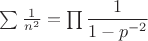 $\sum \frac{1}{n^2}=\prod \dfrac{1}{1-p^{-2}}$