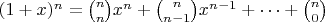 $(1+x)^n=\binom{n}{n}x^n+\binom{n}{n-1}x^{n-1}+ \dots + \binom{n}{0}$