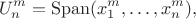 $$
U_n^m=\operatorname{Span}(x_1^m,  \dots , x^m_n),
$$