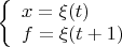 $\[\left\{ \begin{array}{l}
x = \xi (t)\\
f = \xi (t + 1)
\end{array} \right.\]$