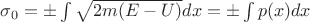 $\sigma_0 = \pm \int \sqrt{2m(E-U)}dx = \pm \int p(x)dx$