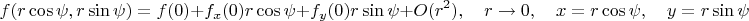$$f(r\cos\psi,r\sin\psi)=f(0)+f_x(0)r\cos\psi+f_y(0)r\sin\psi+O(r^2),\quad r\to 0,\quad x=r\cos\psi,\quad y=r\sin\psi$$