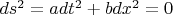 $ds^2=adt^2+bdx^2=0$