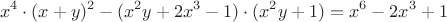 $$x^4\cdot (x+y)^2 - (x^2y+2x^3-1)\cdot (x^2y+1) = x^6 - 2x^3 + 1$$