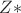 $Z*$