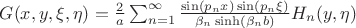 $G(x,y,\xi,\eta)=\frac2a\sum_{n=1}^\infty\frac{\sin(p_nx)\sin(p_n\xi)}{\beta_n\sinh(\beta_nb)}H_n(y,\eta)$