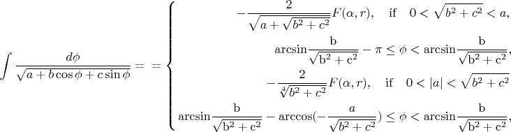 $$
\int\limits\frac{d\phi}{\sqrt{a+b\cos\phi+c\sin\phi}}=\\
=\left\{\begin{aligned}
-\frac{2}{\sqrt{a+\sqrt{b^2+c^2}}}F(\alpha,r), \quad{\rm if }\quad 0<\sqrt{b^2+c^2}<a,\, \\
{\rm arcsin \dfrac{b}{\sqrt{b^2+c^2}}}-\pi\leq \phi<
{\rm arcsin \dfrac{b}{\sqrt{b^2+c^2}}},\\
-\frac{2}{\sqrt[4]{b^2+c^2}}F(\alpha,r), \quad{\rm if }\quad 0<|a|<\sqrt{b^2+c^2}\, \\{\rm arcsin \dfrac{b}{\sqrt{b^2+c^2}}}-
{\rm arccos}(-\dfrac{a}{\sqrt{b^2+c^2}})\leq \phi<
{\rm arcsin \dfrac{b}{\sqrt{b^2+c^2}}},
\end{aligned}
\right.
$$