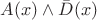 $A(x) \land \bar{D}(x)$