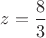 $z=\dfrac{8}{3}$