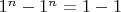 $1^n-1^n=1-1$