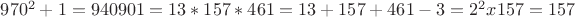 $970^2+1 = 940901 = 13 * 157 * 461 = 13 + 157 + 461 - 3 = 2 ^ 2 x 157 = 157$
