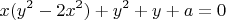 $$x(y^2-2x^2) + y^2 + y + a = 0$$