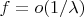 $f = o(1/\lambda)$
