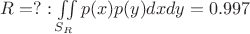 $R=?:\iint\limits_{S_R}p(x)p(y)dxdy=0.997$