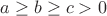 $a \geq b \geq c>0$