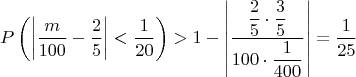 $$P\left (\left |\dfrac{m}{100}-\dfrac{2}{5}\right |<\dfrac{1}{20}\right )>1-\left |\dfrac{\dfrac{2}{5}\cdot\dfrac{3}{5}}{100\cdot\dfrac{1}{400}}\right |=\dfrac{1}{25}$$