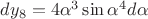 $dy_8 =4 \alpha^3 \sin\alpha^4 d \alpha$