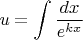 $$u=\int\frac{dx}{e^{kx}}$$