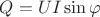 $ Q = UI\sin\varphi$ $ Q = UI\sin\varphi$