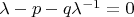 $\lambda - p -q \lambda^{-1} = 0$
