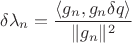 $$\delta \lambda_n = \frac{\langle g_n, g_n\delta q\rangle}{\|g_n\|^2}$$