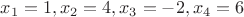 $x_1 = 1, x_2 = 4, x_3 = -2, x_4 = 6$