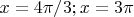 $x = 4\pi/3; x = 3\pi$