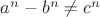 $ a^n - b^n \not = c^n$