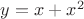 $y=x+x^2$
