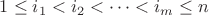 $1\leq i_1<i_2<\cdots<i_m\leq n$