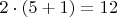 $2\cdot(5+1)=12$