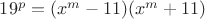 $19^p=(x^m-11)(x^m+11)$