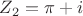 $Z_2=\pi+i$